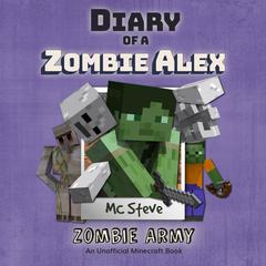 Minecraft: Diary of a Minecraft Zombie Alex Book 2: Zombie Army (Unofficial Minecraft Diary Book) Audiobook, by MC Steve
