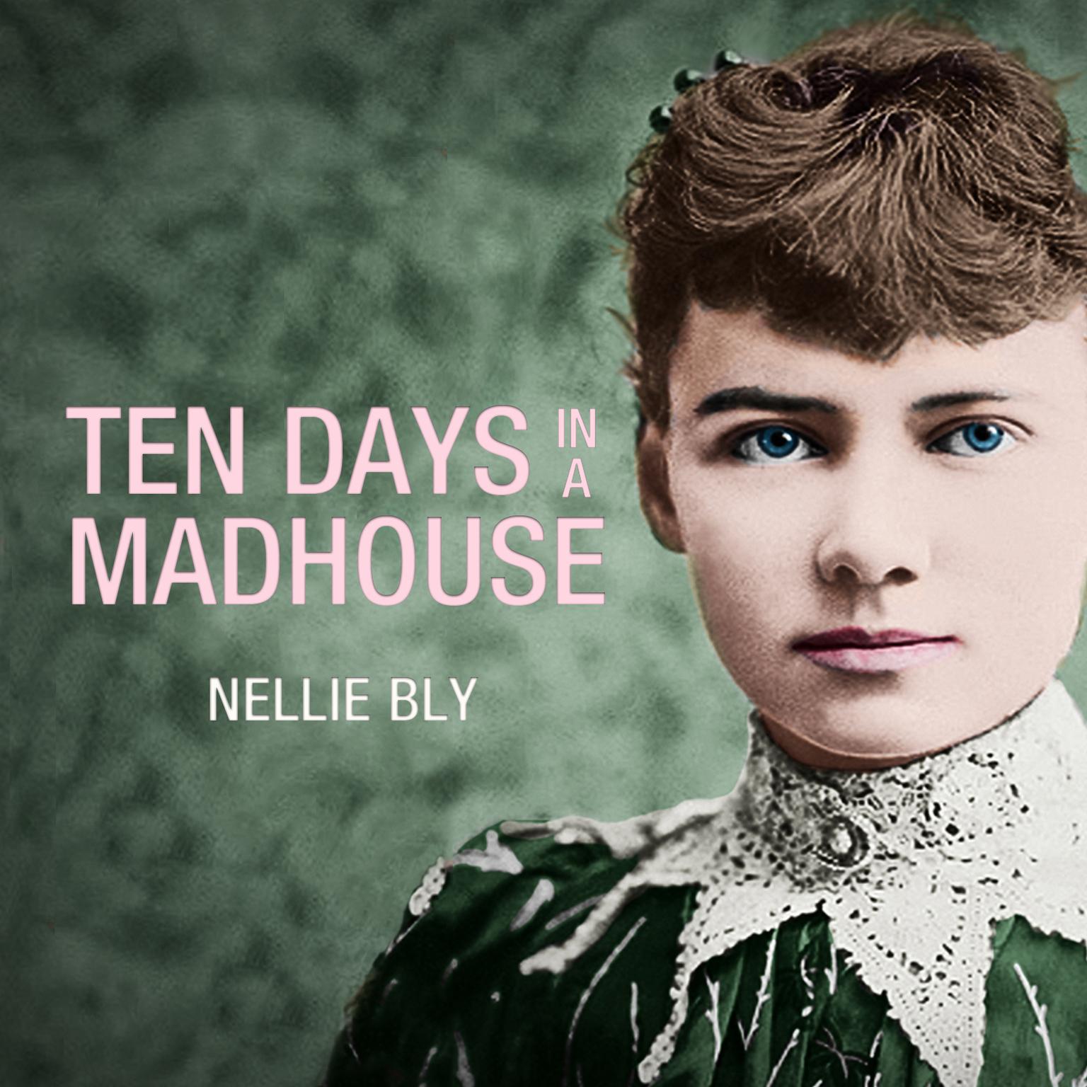Ten Days in a Mad-House Audiobook, by Nellie Bly