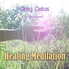 Healing Meditation: Pain Management and Spiritual Awakening Audiobook, by Greg Cetus