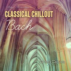 Classical Chillout: Bach Audiobook, by Greg Cetus