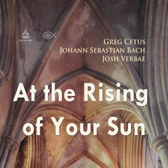 At the Rising of Your Sun Audiobook, by Johann Sebastian Bach