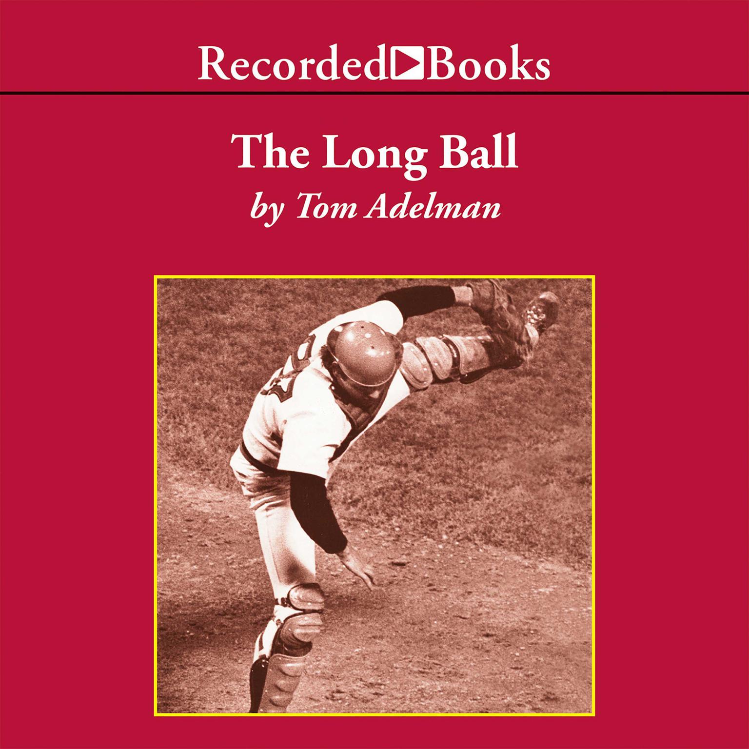 The Long Ball: The Summer of ‘75—Spaceman, Catfish, Charlie Hustle, and the Greatest World Series Ever Played Audiobook, by Tom Adelman