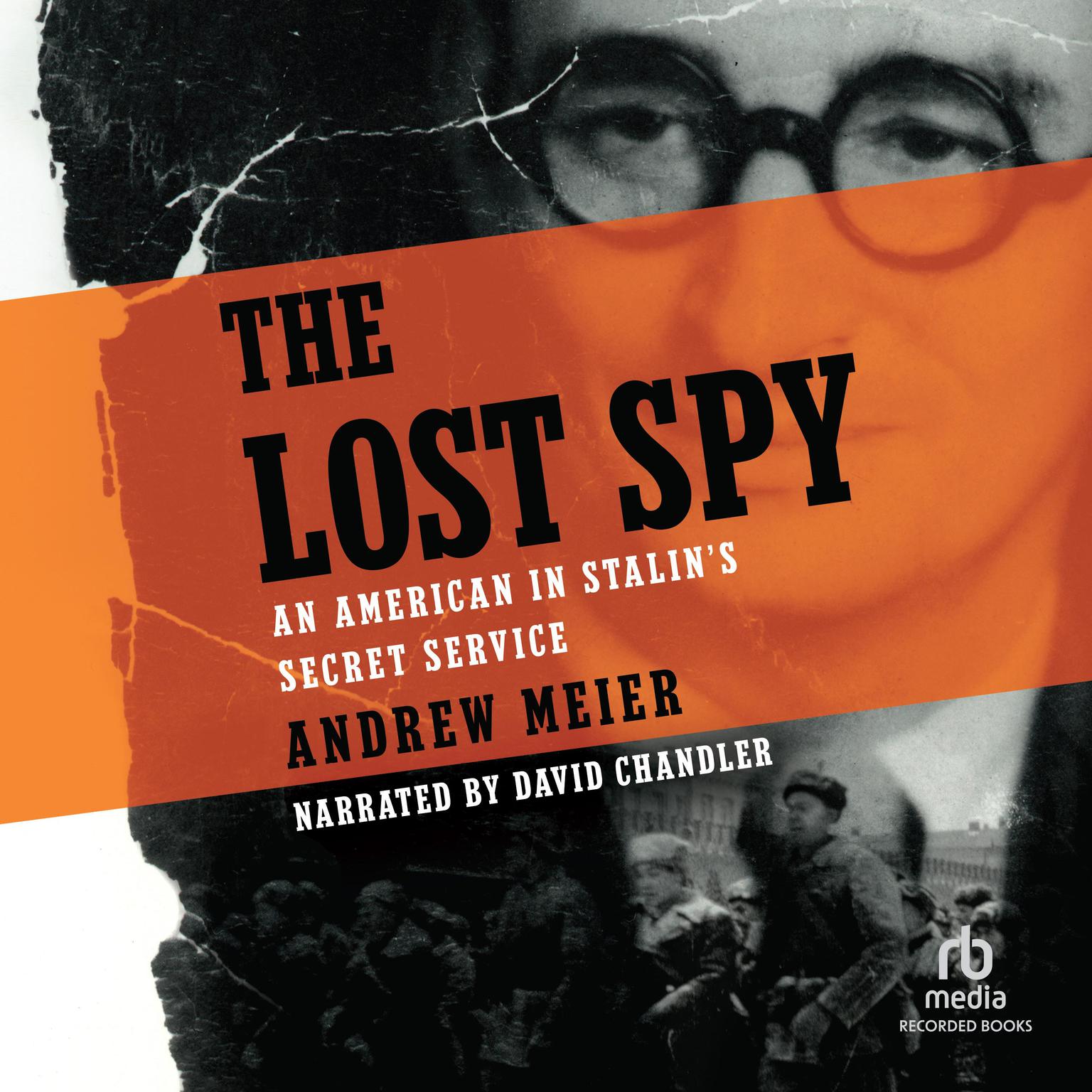 The Lost Spy: An American in Stalins Secret Service: An American in Stalins Service Audiobook, by Andrew Meier