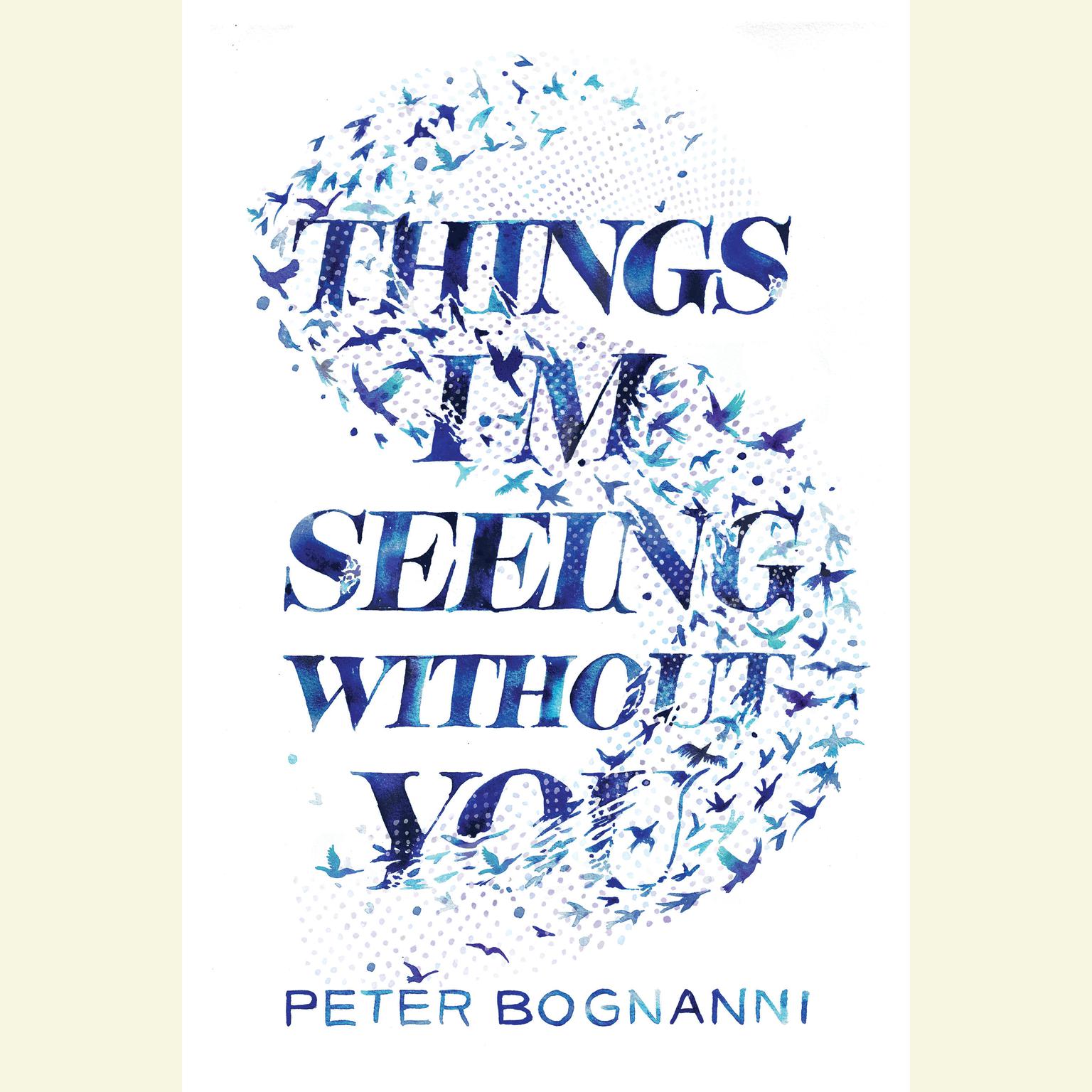 Things Im Seeing Without You Audiobook, by Peter Bognanni