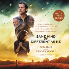 Same Kind of Different As Me Movie Edition: A Modern-Day Slave, an International Art Dealer, and the Unlikely Woman Who Bound Them Together Audiobook, by Ron Hall
