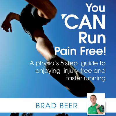 You CAN run pain free! A physios 5 step guide to enjoying injury-free and faster running Audiobook, by Brad Beer