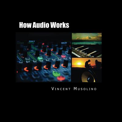 How Audio Works Audiobook, by Vincent Musolino