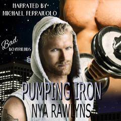 Pumping Iron (Bad Boyfriends) Audiobook, by Nya Rawlyns