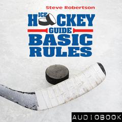 Ice Hockey Guide – Basic Rules Audiobook, by Steve Robertson