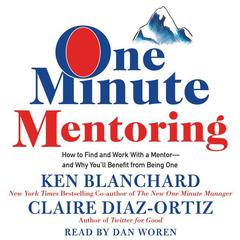 One Minute Mentoring: How to Find and Work With a Mentor--And Why Youll Benefit from Being One Audiobook, by Ken Blanchard