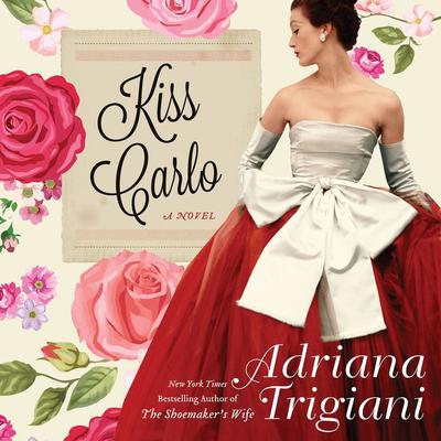 Kiss Carlo Audiobook, by Adriana Trigiani