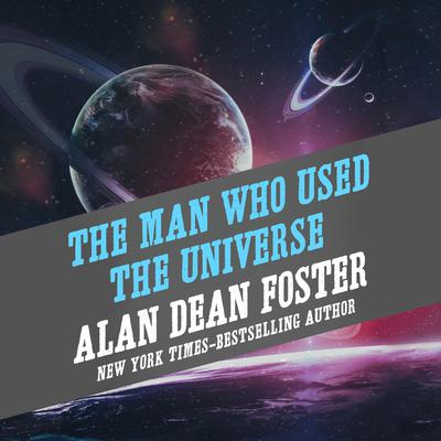 The Man Who Used the Universe Audiobook, by Alan Dean Foster