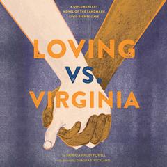 Loving vs. Virginia: A Documentary Novel of the Landmark Civil Rights Case Audiobook, by Patricia Hruby Powell