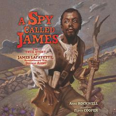 A Spy Called James: The True Story of James Lafayette, Revolutionary War Double Agent Audiobook, by Anne Rockwell