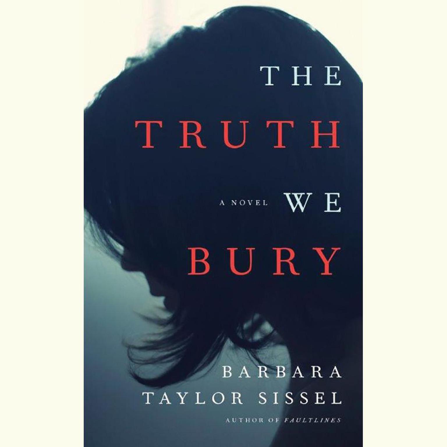 The Truth We Bury: A Novel Audiobook, by Barbara Taylor Sissel