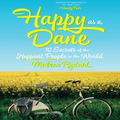 Happy as a Dane: 10 Secrets of the Happiest People in the World Audiobook, by Malene Rydahl