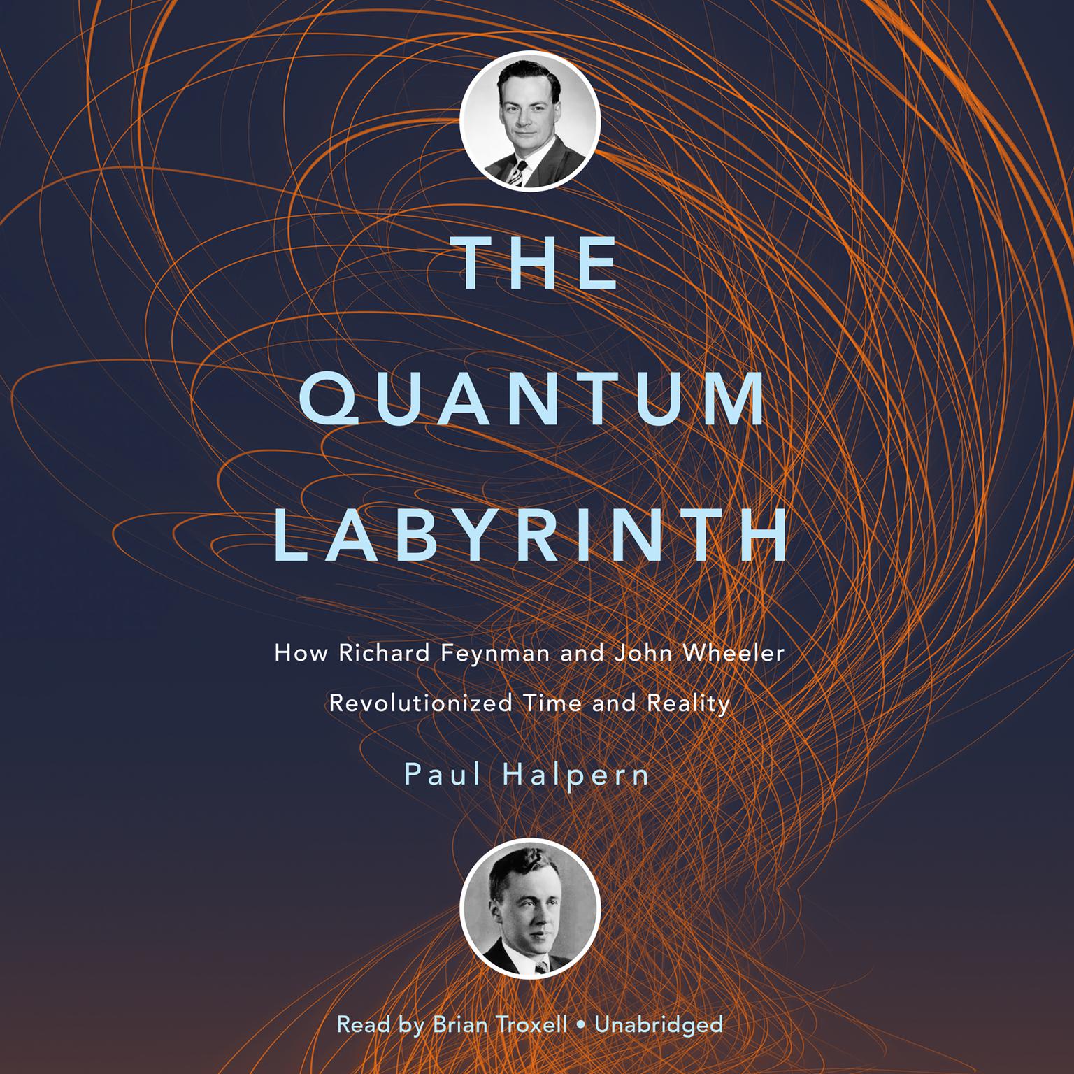 The Quantum Labyrinth: How Richard Feynman and John Wheeler Revolutionized Time and Reality Audiobook, by Paul Halpern