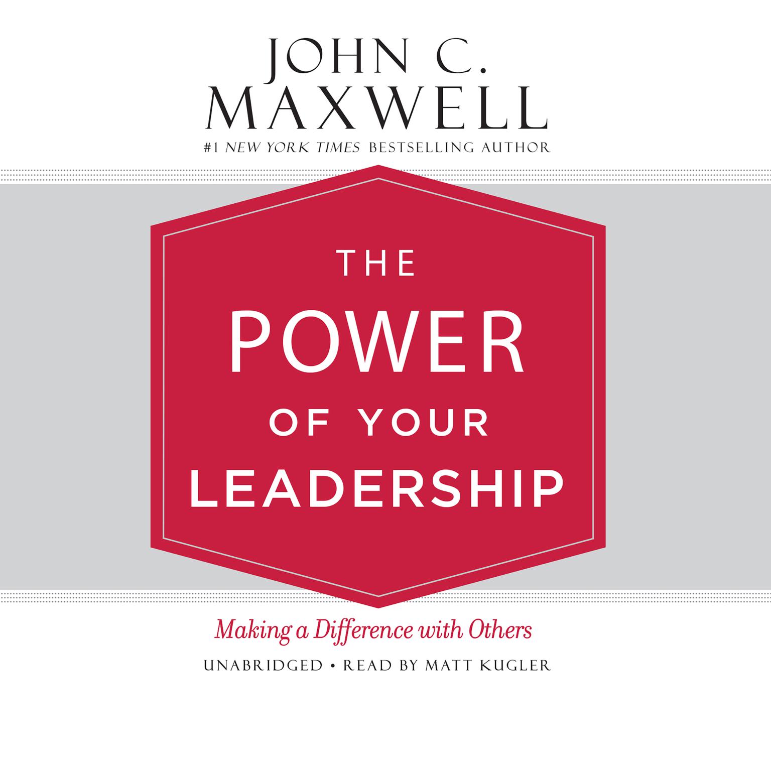 The Power of Your Leadership: Making a Difference with Others Audiobook, by John C. Maxwell