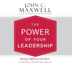 The Power of Your Leadership: Making a Difference with Others Audiobook, by 