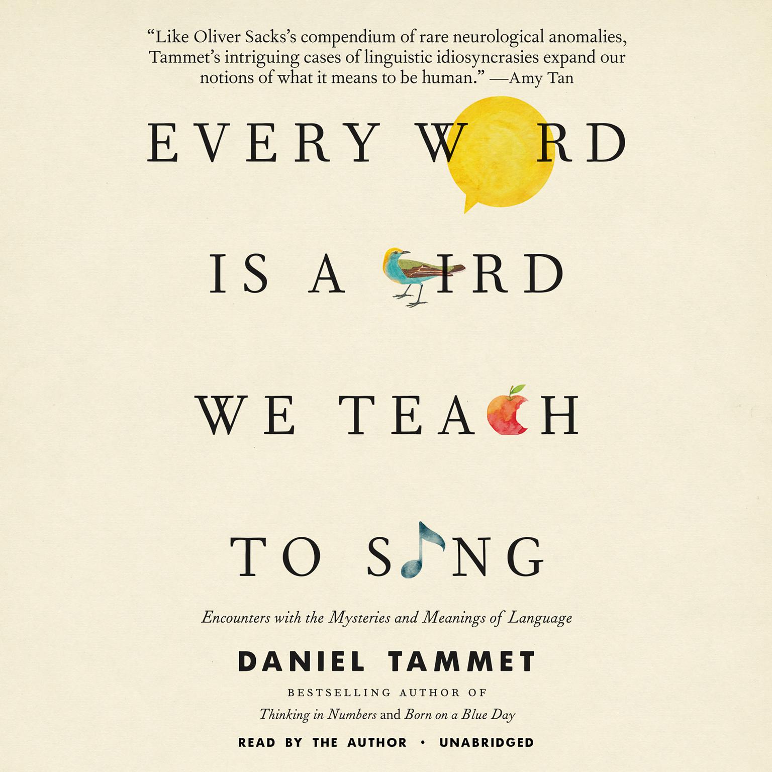 Every Word Is a Bird We Teach to Sing: Encounters with the Mysteries and Meanings of Language Audiobook, by Daniel Tammet
