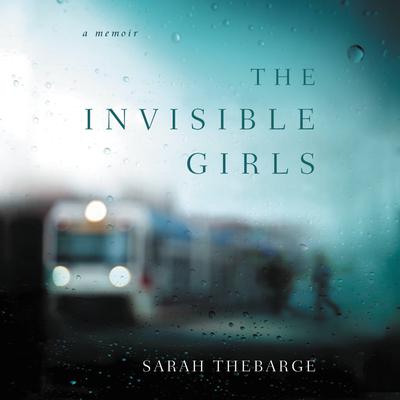 The Invisible Girls: A Memoir Audiobook, by Sarah Thebarge