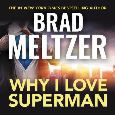Why I Love Superman Audiobook, by Brad Meltzer