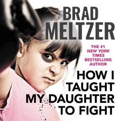 How I Taught My Daughter to Fight Audiobook, by Brad Meltzer