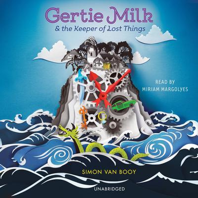 Gertie Milk and the Keeper of Lost Things Audiobook, by Simon Van Booy