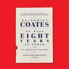 We Were Eight Years in Power: An American Tragedy Audiobook, by Ta-Nehisi Coates