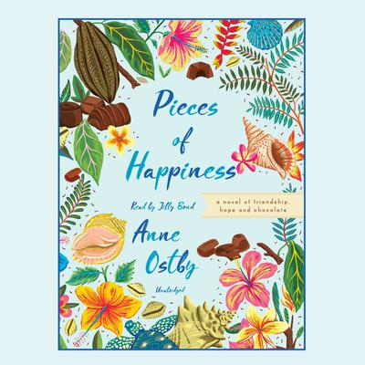 Pieces of Happiness: A Novel of Friendship, Hope and Chocolate Audiobook, by Anne Ostby