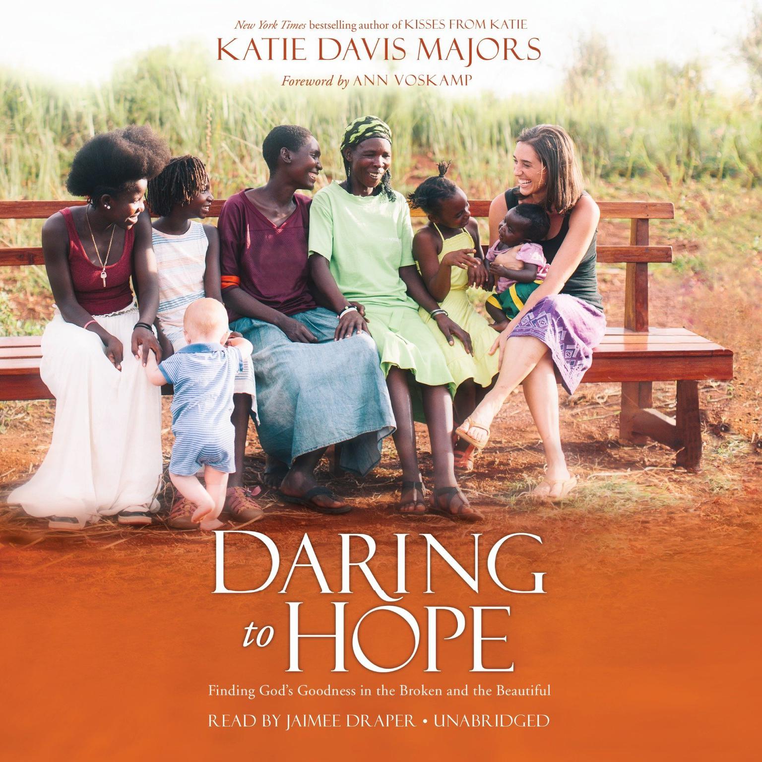 Daring to Hope: Finding Gods Goodness in the Broken and the Beautiful Audiobook, by Katie Davis Majors