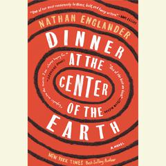 Dinner at the Center of the Earth: A novel Audiobook, by Nathan Englander