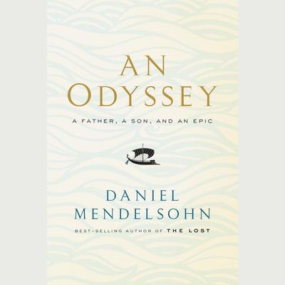 An Odyssey: A Father, a Son, and an Epic Audiobook, by Daniel Mendelsohn