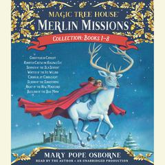 Merlin Missions Collection: Books 1-8: Christmas in Camelot; Haunted Castle on Hallows Eve; Summer of the Sea Serpent; Winter of the Ice Wizard; Carnival at Candlelight; and more Audiobook, by 