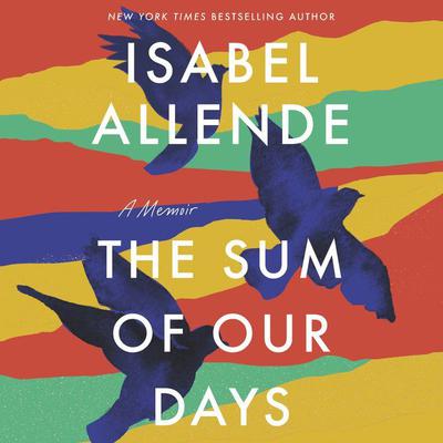 The Sum of Our Days: A Memoir Audiobook, by Isabel Allende