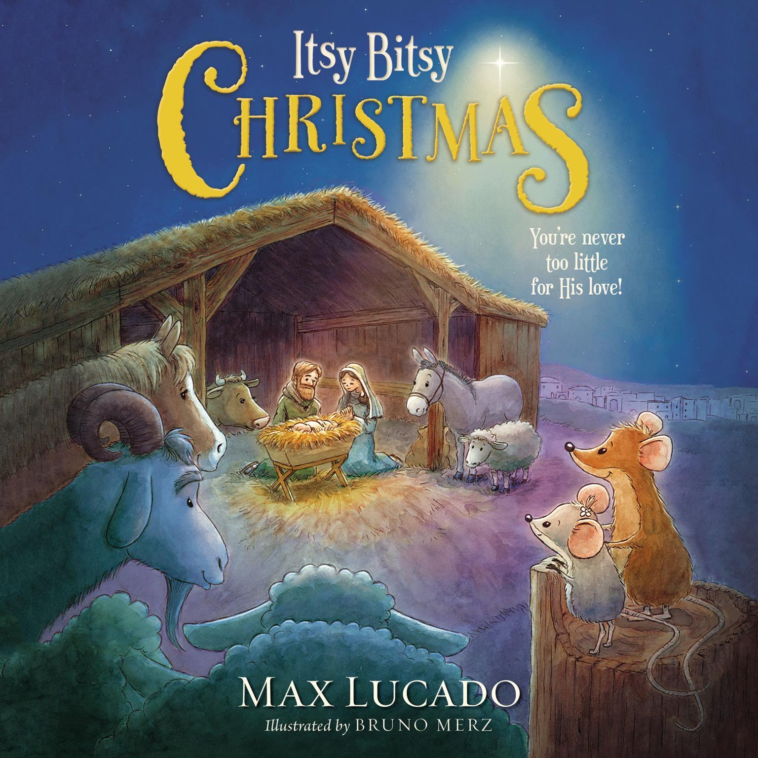 Itsy Bitsy Christmas: A Reimagined Nativity Story for Advent and Christmas Audiobook, by Max Lucado