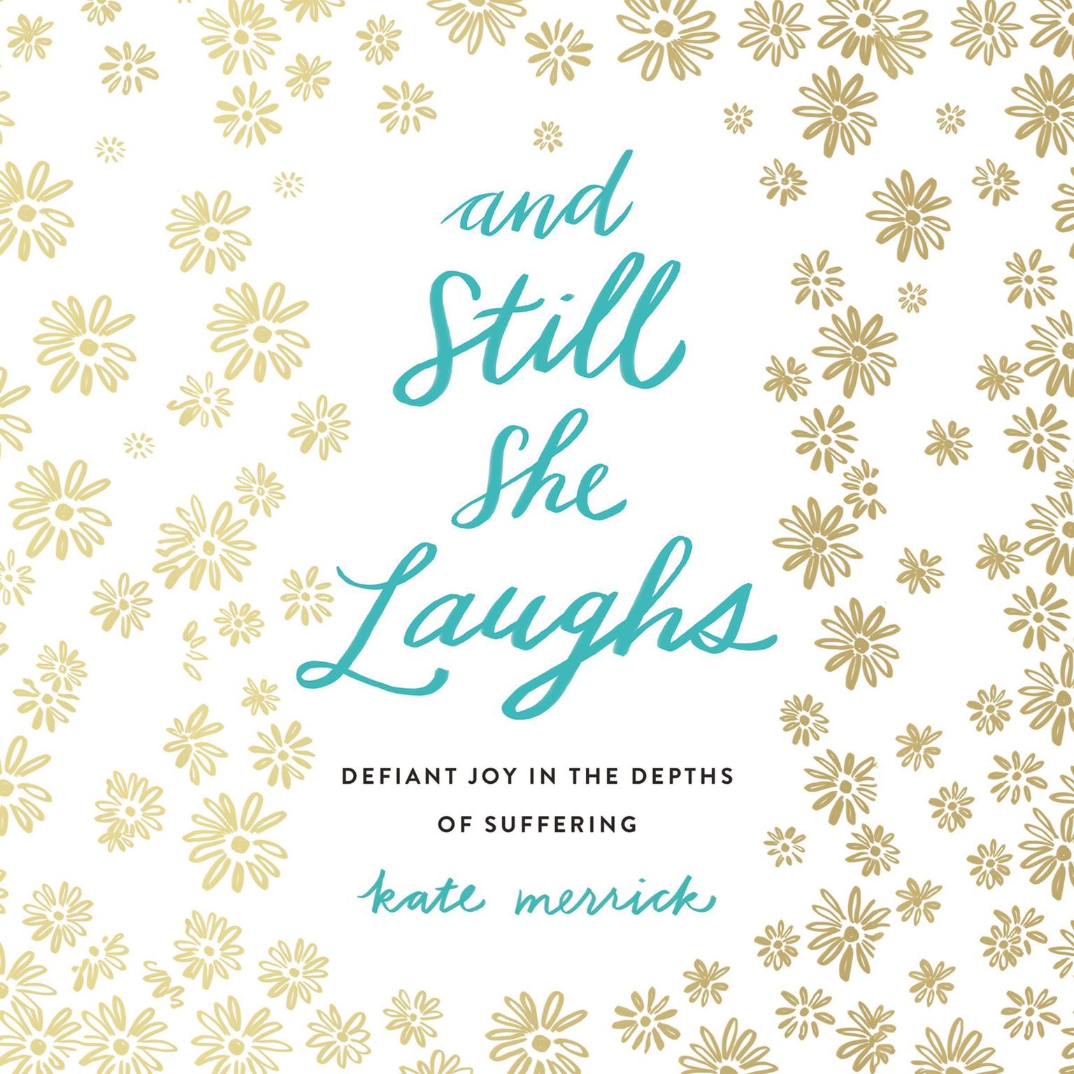 And Still She Laughs: Defiant Joy in the Depths of Suffering Audiobook, by Kate Merrick