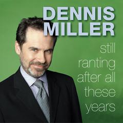 Still Ranting After All These Years Audiobook, by Dennis Miller