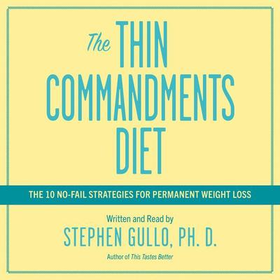 The Thin Commandments Diet (Abridged): The Ten No-Fail Strategies for Permanent Weight Loss Audiobook, by Stephen Gullo