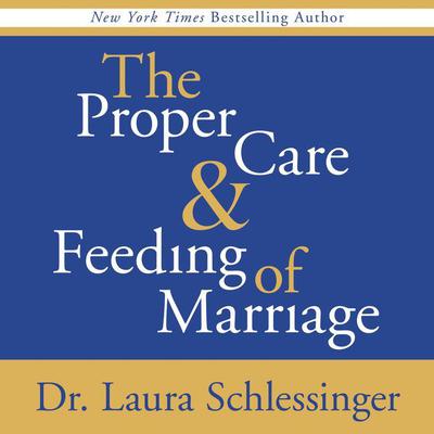 Proper Care and Feeding of Marriage (Abridged): Preface and Introduction read by Dr. Laura Schlessinger Audiobook, by Laura Schlessinger
