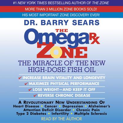 The Omega Rx Zone (Abridged): The Power of the New High-Dose Fish Oil Audiobook, by Barry Sears