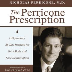 The Perricone Prescription: A Physicians 28-Day Program for Total Body and Face Rejuvenation Audiobook, by Nicholas Perricone