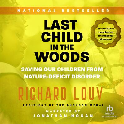 Last Child in the Woods: Saving Our Children From Nature-Deficit Disorder Audiobook, by Richard Louv