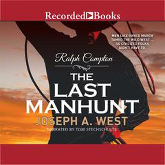 Ralph Compton the Last Manhunt: The Last Manhunt Audiobook, by Joseph A. West