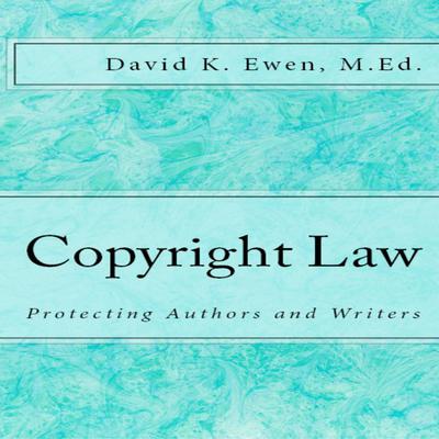 Copyright Law: Protecting Authors and Writers Audiobook, by David K. Ewen