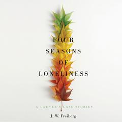 Four Seasons of Loneliness: A Lawyer's Case Stories Audiobook, by 