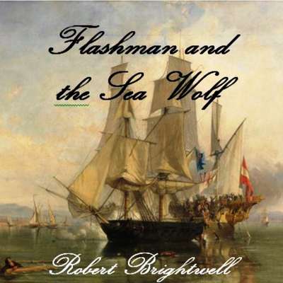 Flashman and the Seawolf Audiobook, by Robert Brightwell