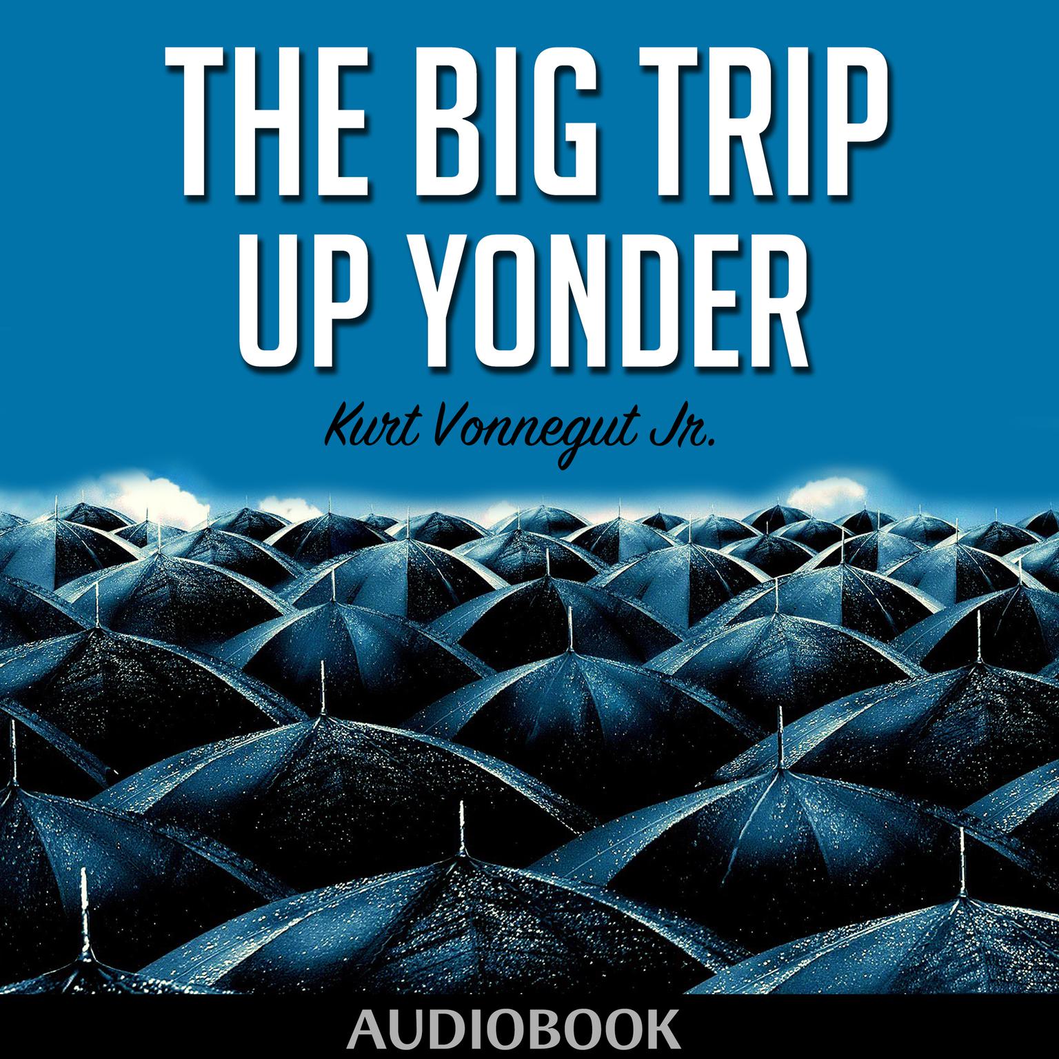 The Big Trip Up Yonder Audiobook, by Kurt Vonnegut