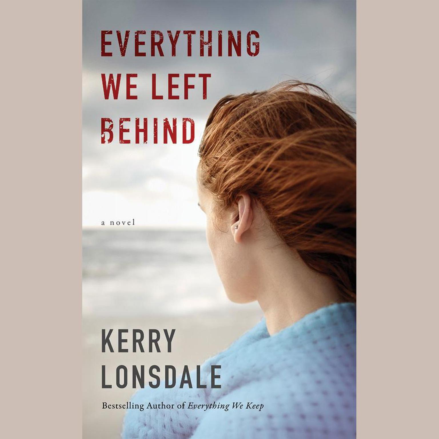 Everything We Left Behind: A Novel Audiobook, by Kerry Lonsdale