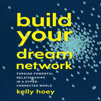 Build Your Dream Network: Forging Powerful Relationships in a Hyper-Connected World Audiobook, by 